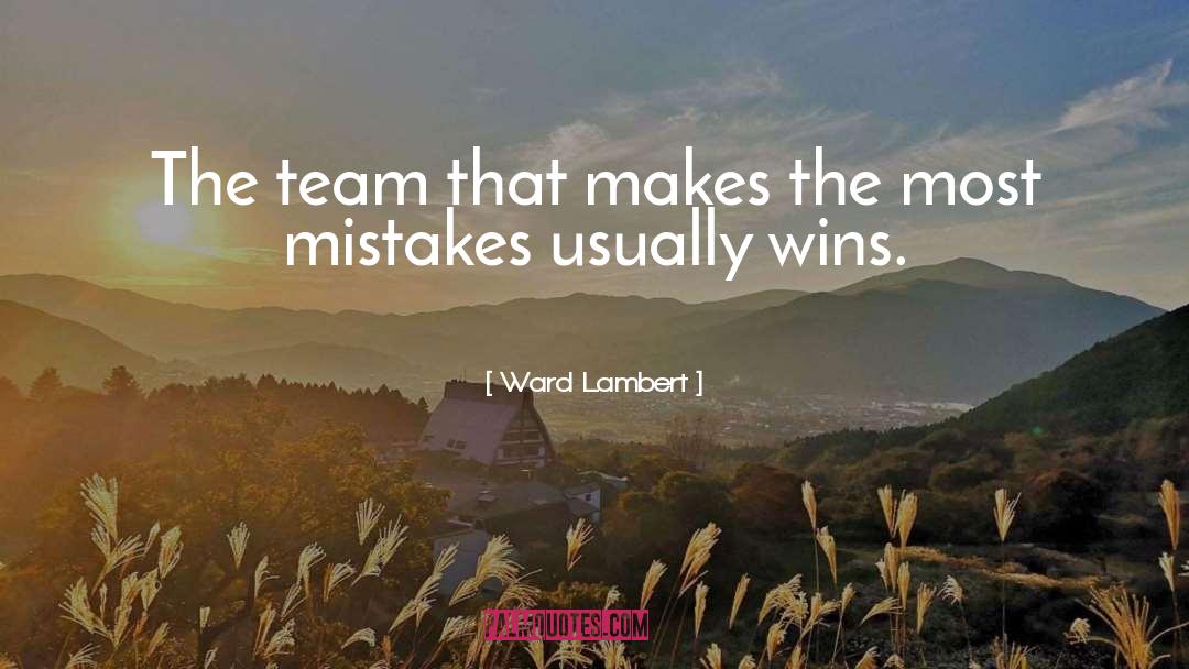 Ward Lambert Quotes: The team that makes the