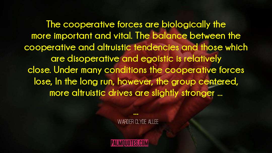 Warder Clyde Allee Quotes: The cooperative forces are biologically