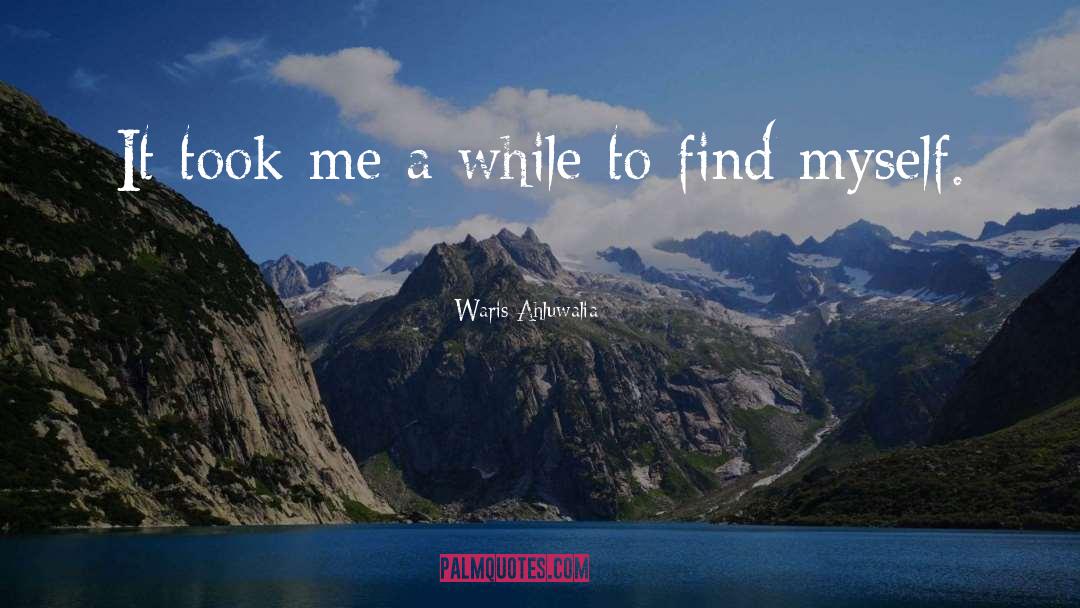 Waris Ahluwalia Quotes: It took me a while