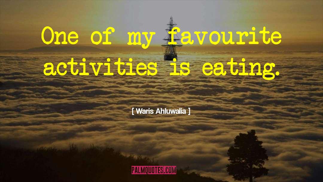 Waris Ahluwalia Quotes: One of my favourite activities