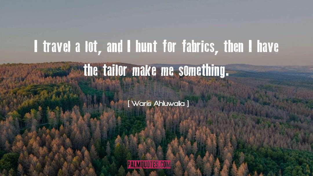Waris Ahluwalia Quotes: I travel a lot, and