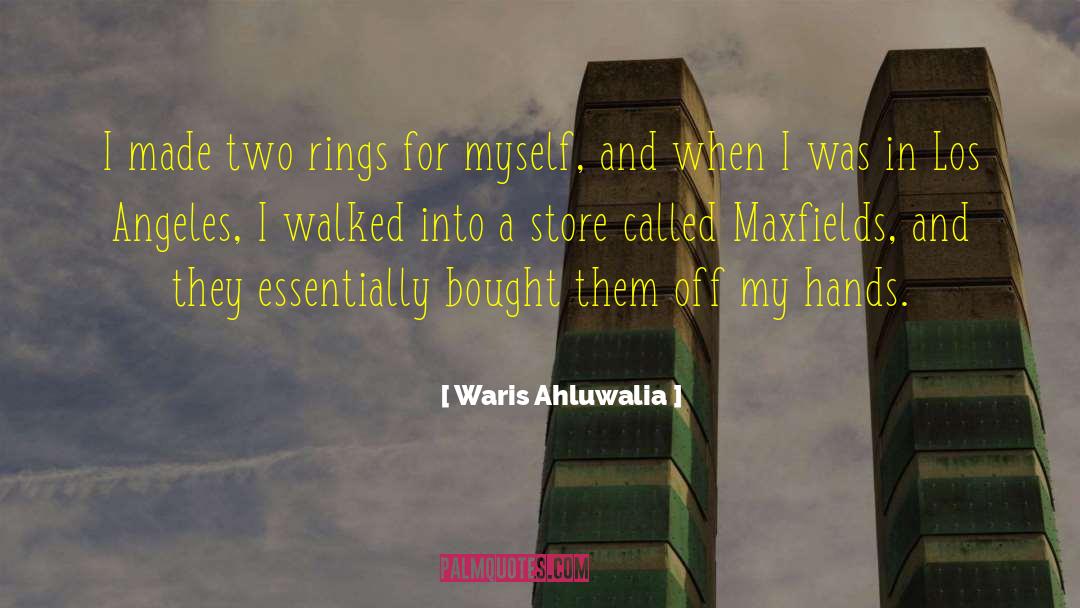 Waris Ahluwalia Quotes: I made two rings for