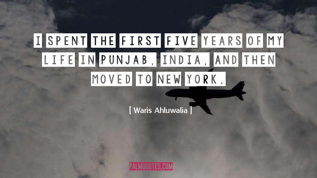 Waris Ahluwalia Quotes: I spent the first five