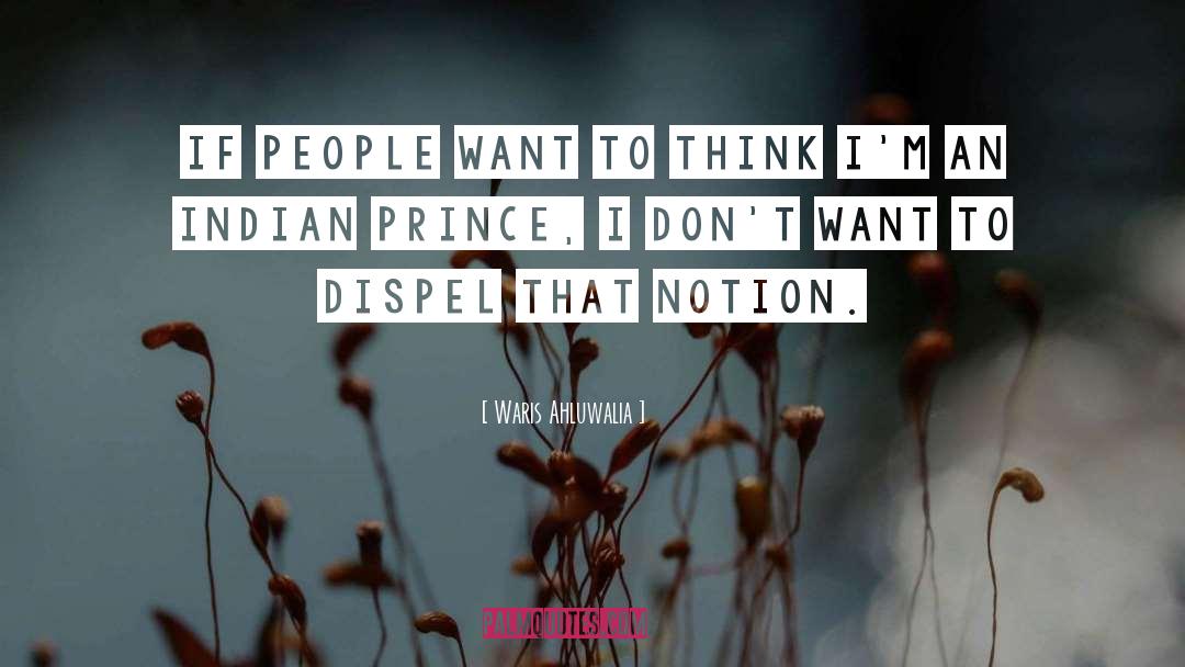 Waris Ahluwalia Quotes: If people want to think