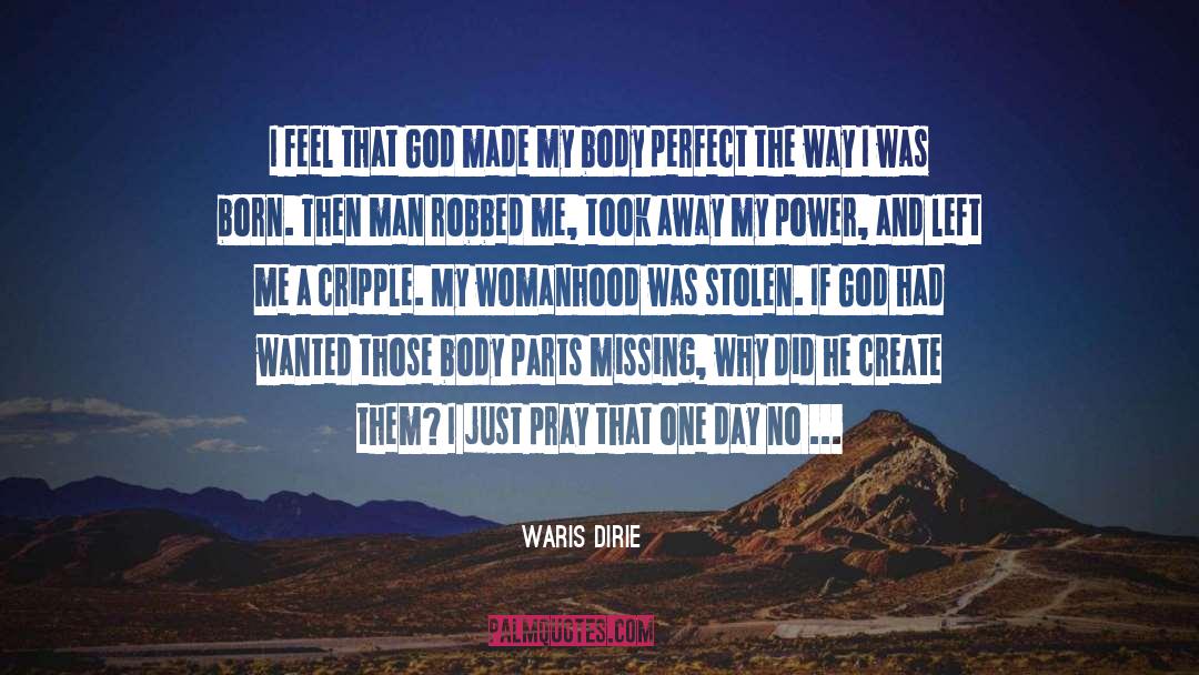 Waris Dirie Quotes: I feel that God made