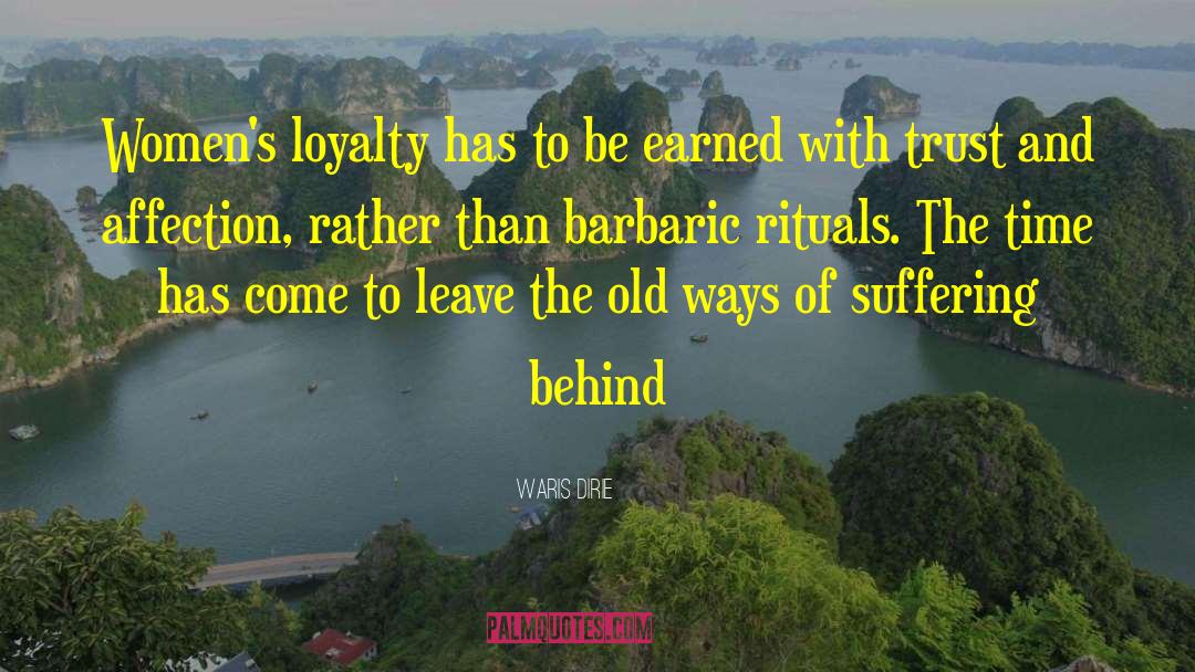 Waris Dirie Quotes: Women's loyalty has to be