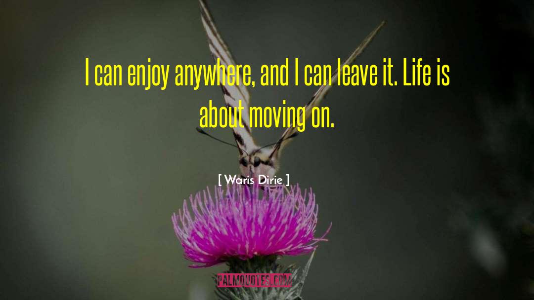 Waris Dirie Quotes: I can enjoy anywhere, and