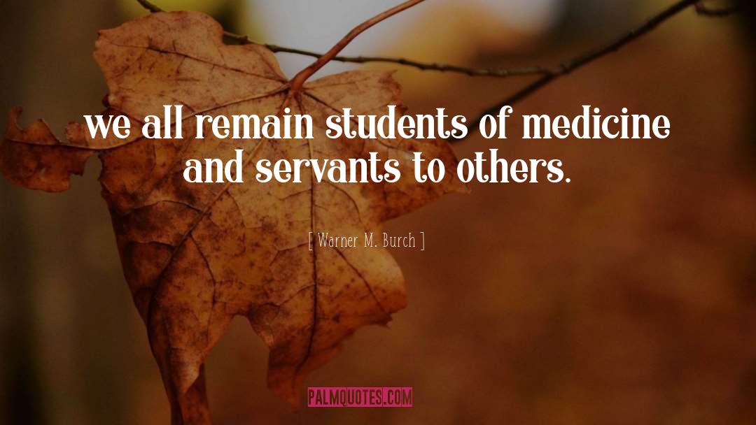 Warner M. Burch Quotes: we all remain students of