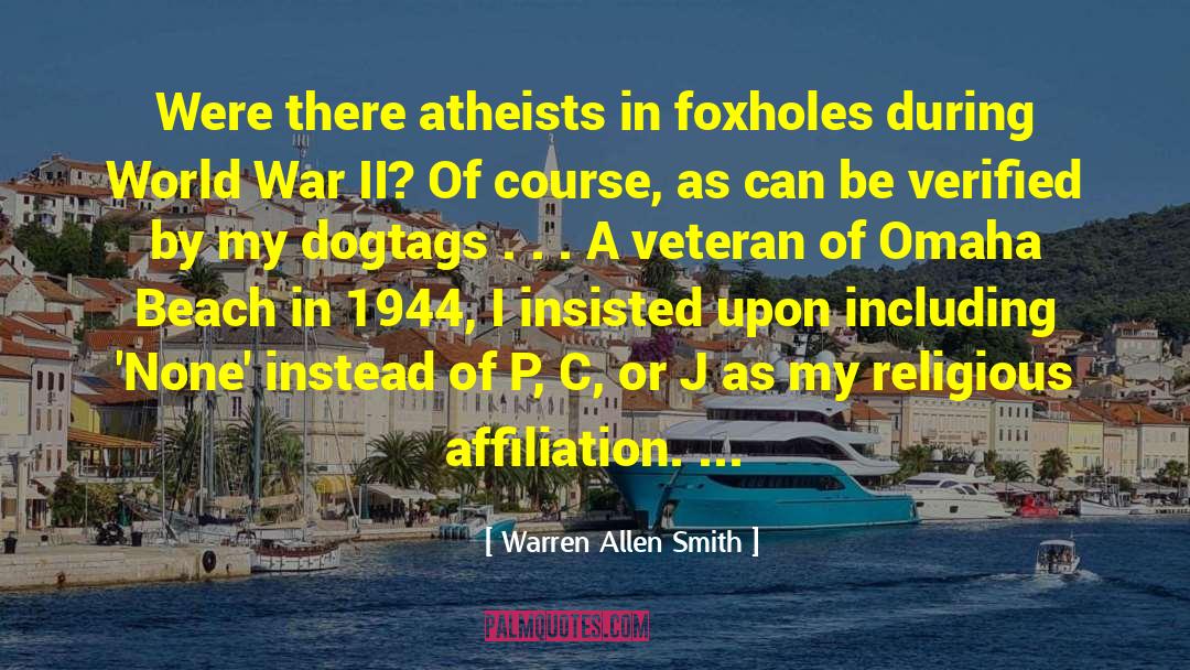 Warren Allen Smith Quotes: Were there atheists in foxholes