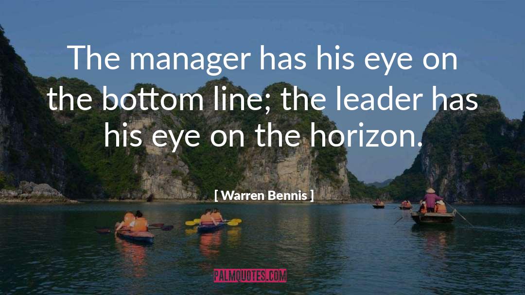 Warren Bennis Quotes: The manager has his eye