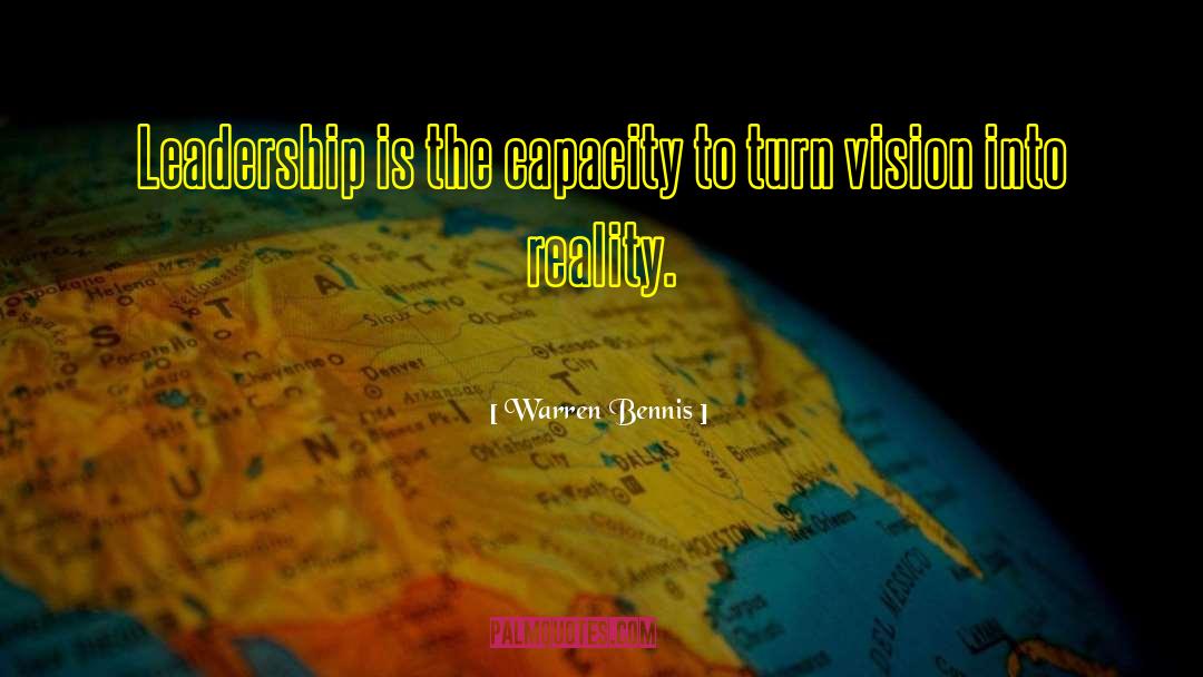 Warren Bennis Quotes: Leadership is the capacity to