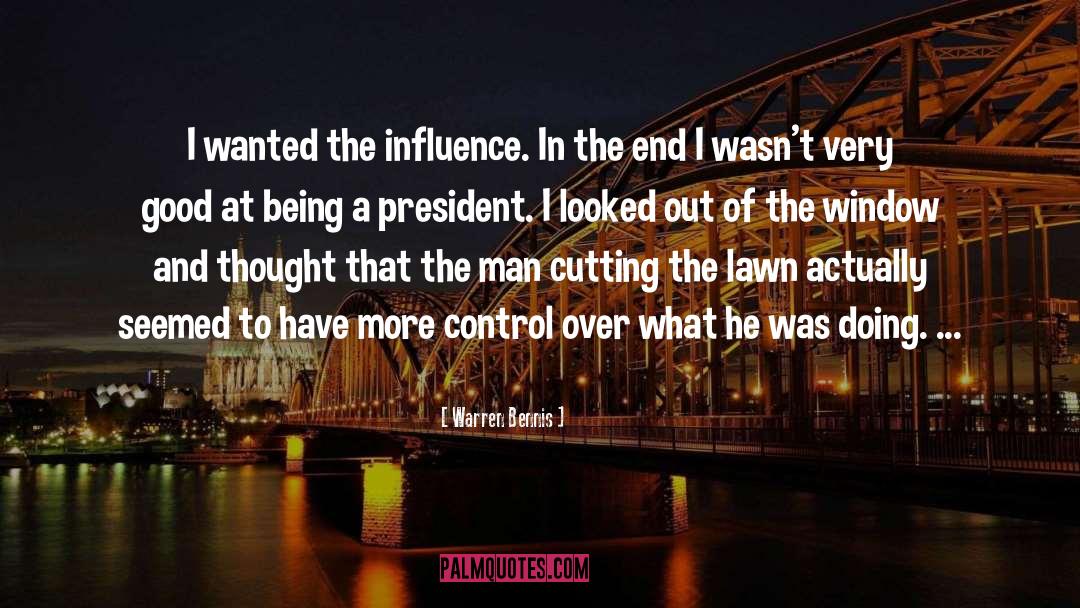 Warren Bennis Quotes: I wanted the influence. In