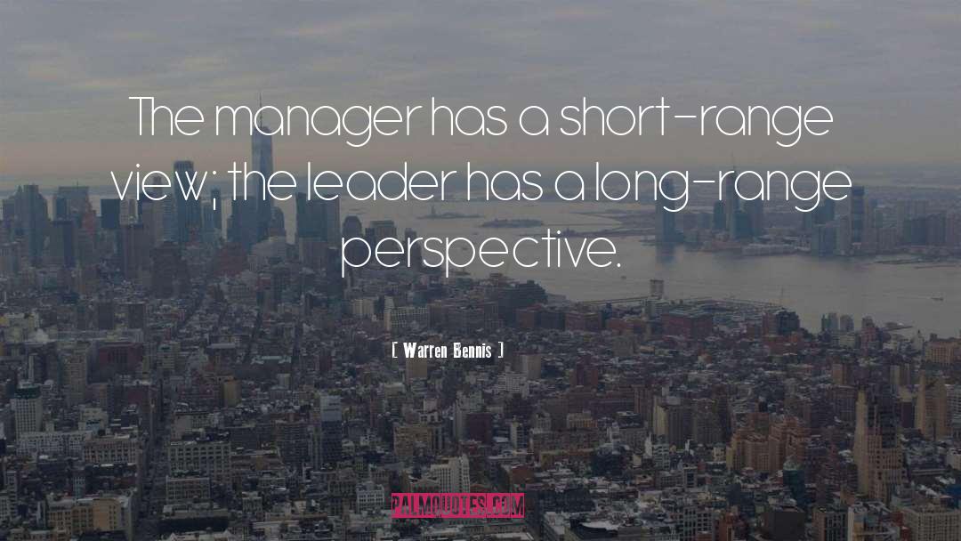 Warren Bennis Quotes: The manager has a short-range