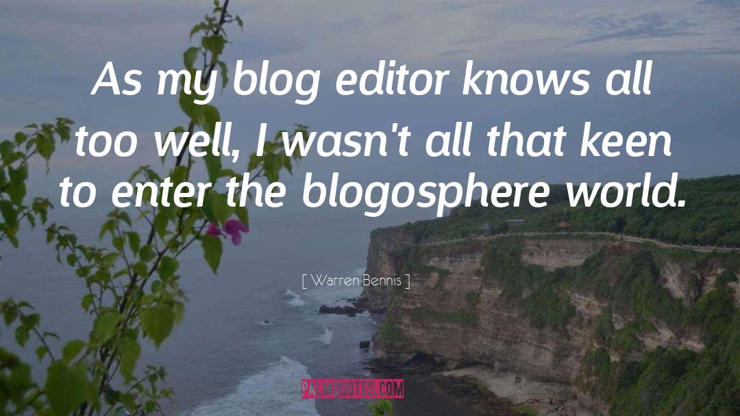 Warren Bennis Quotes: As my blog editor knows