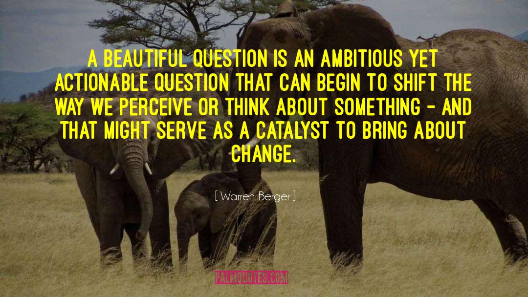 Warren Berger Quotes: A beautiful question is an