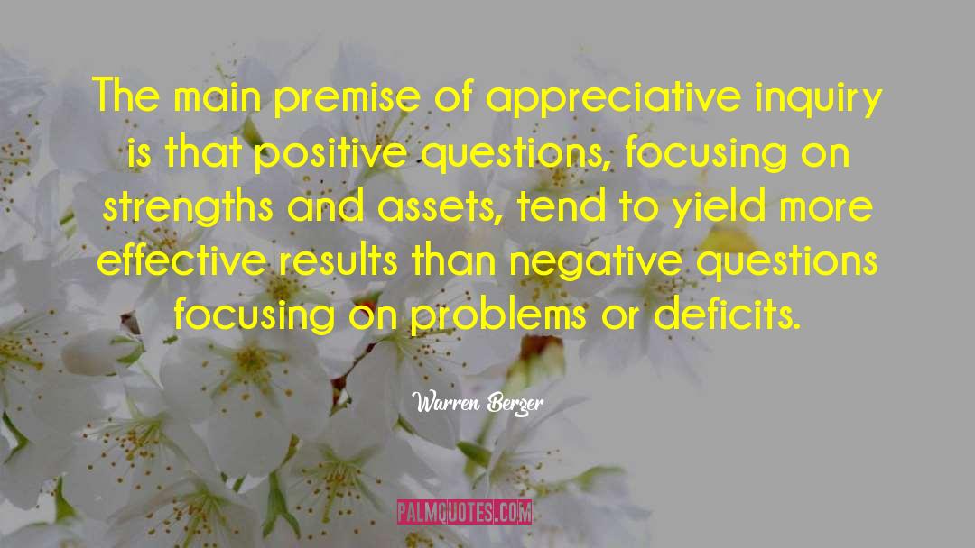 Warren Berger Quotes: The main premise of appreciative