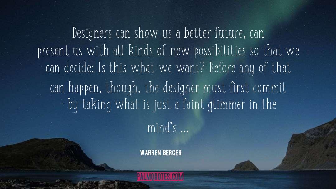 Warren Berger Quotes: Designers can show us a