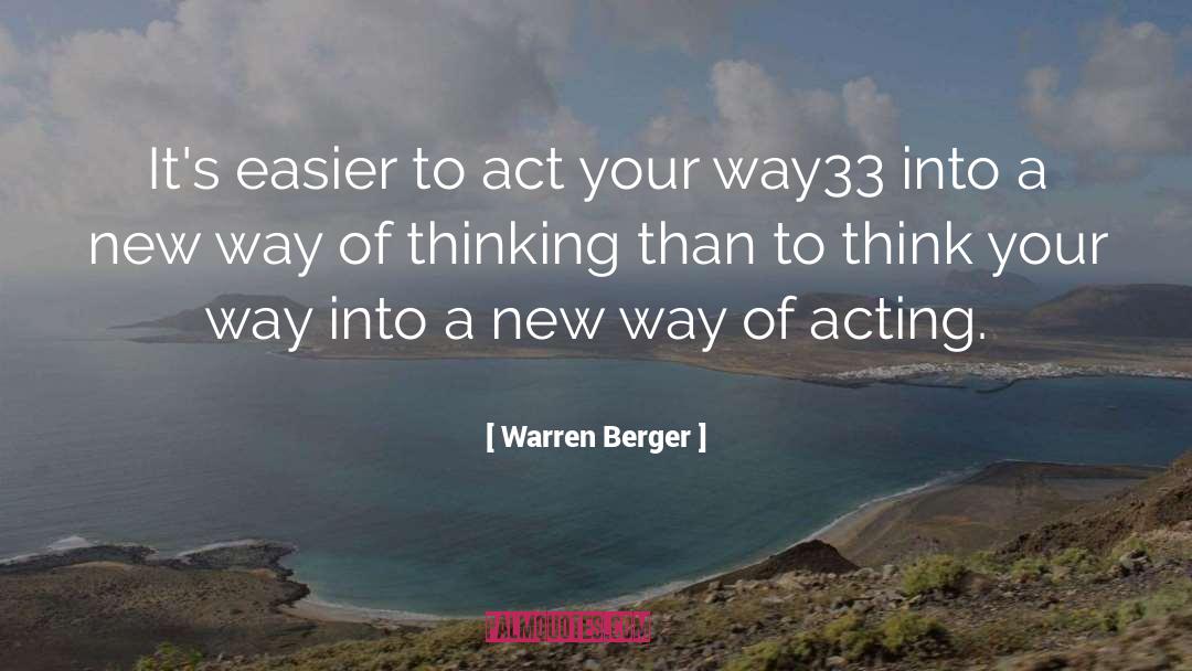 Warren Berger Quotes: It's easier to act your