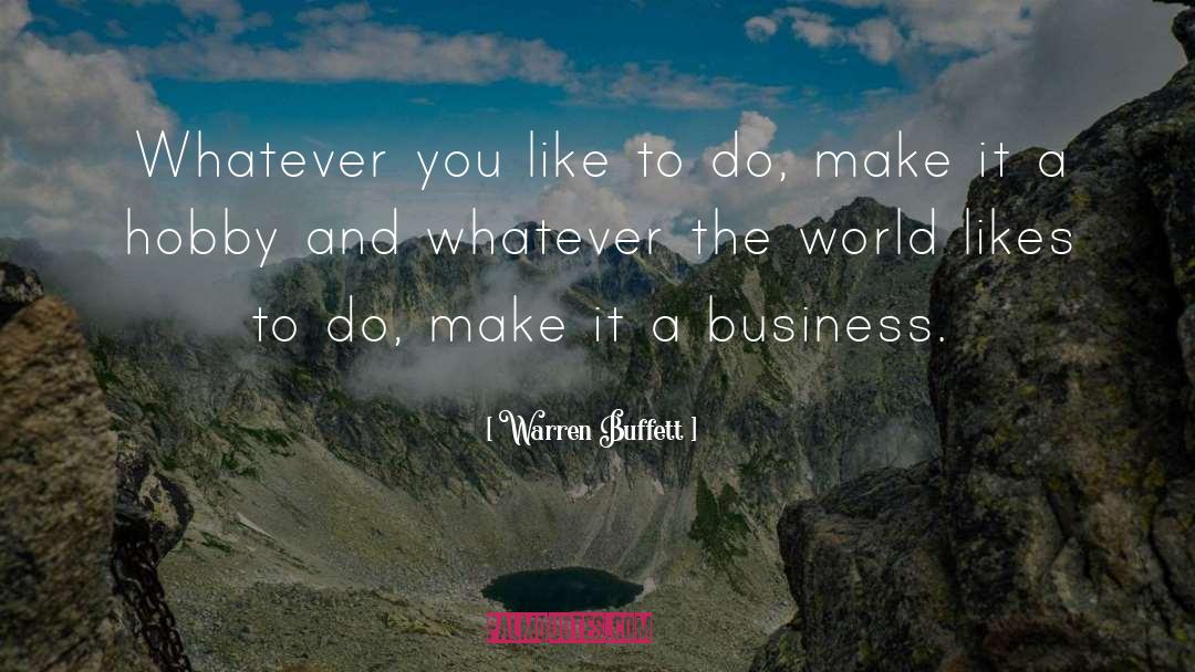 Warren Buffett Quotes: Whatever you like to do,