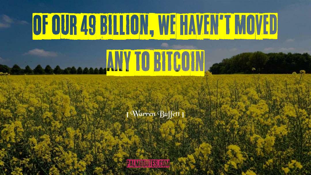 Warren Buffett Quotes: Of our 49 billion, we