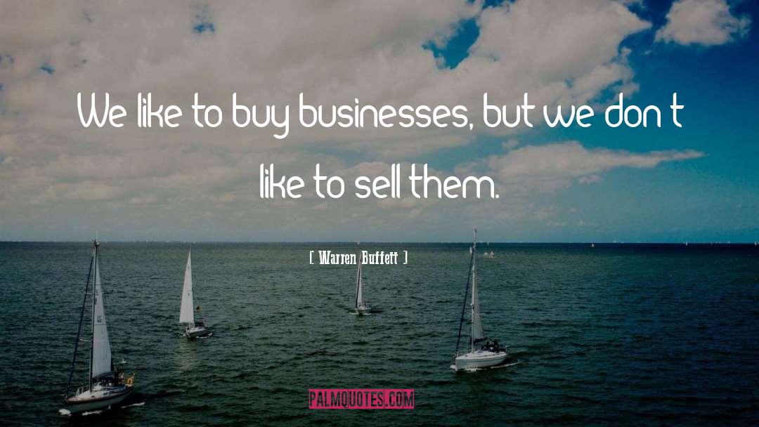 Warren Buffett Quotes: We like to buy businesses,