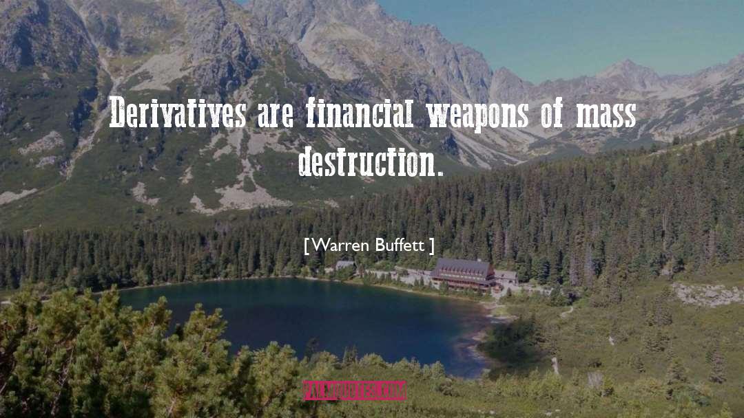 Warren Buffett Quotes: Derivatives are financial weapons of