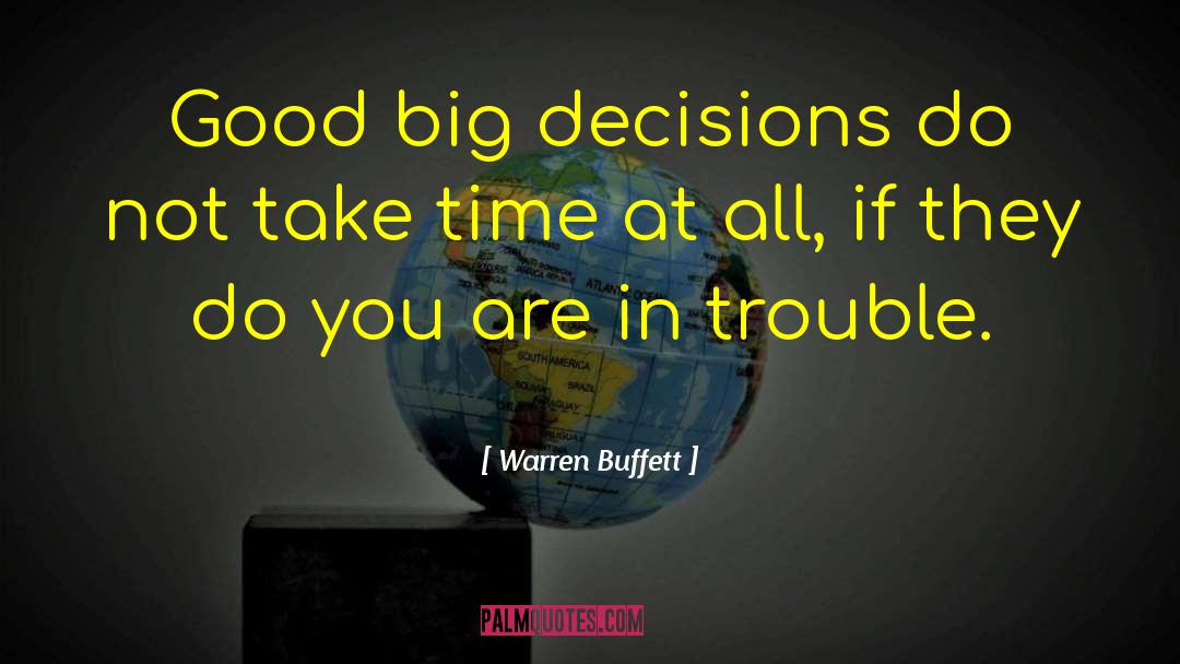 Warren Buffett Quotes: Good big decisions do not