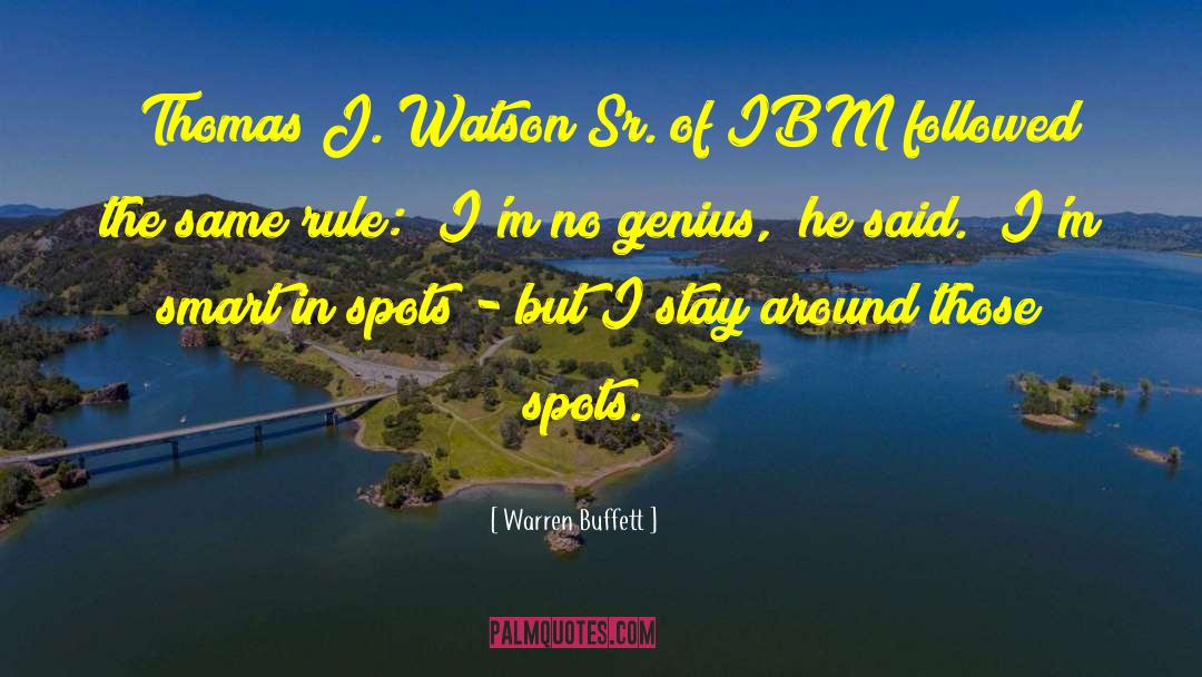 Warren Buffett Quotes: (Thomas J. Watson Sr. of