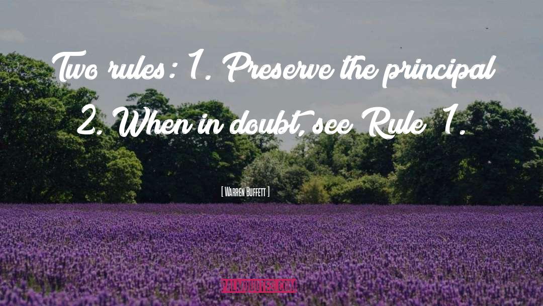 Warren Buffett Quotes: Two rules: 1. Preserve the