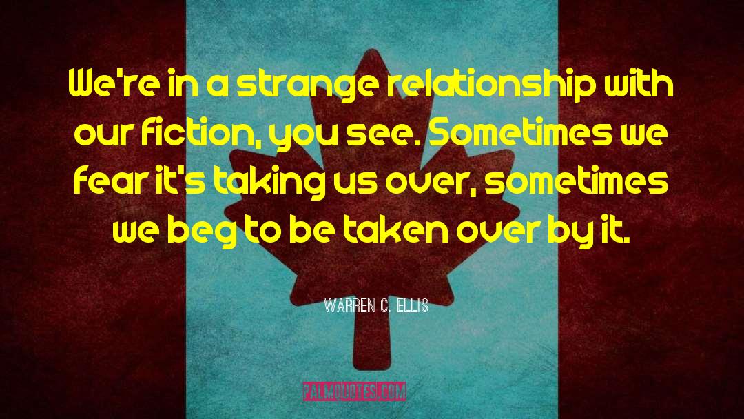 Warren C. Ellis Quotes: We're in a strange relationship