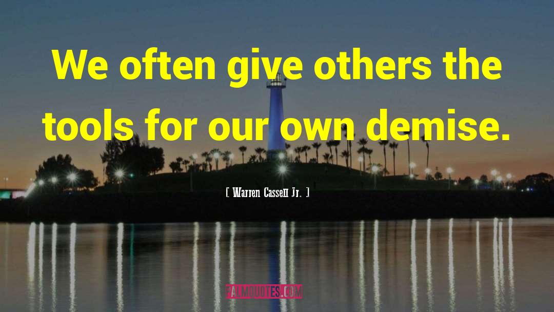 Warren Cassell Jr. Quotes: We often give others the