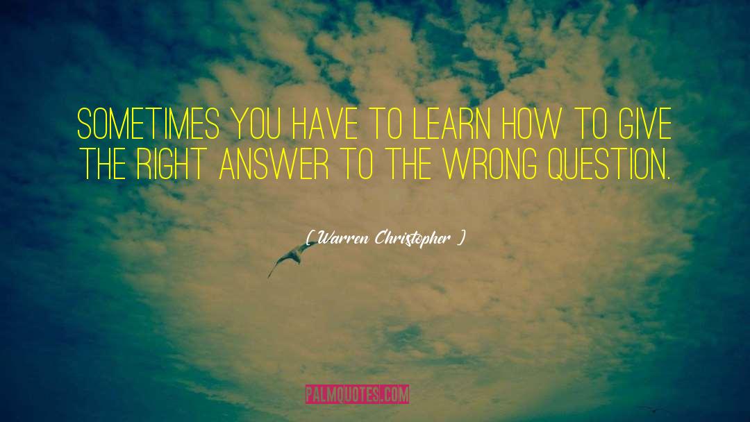 Warren Christopher Quotes: Sometimes you have to learn