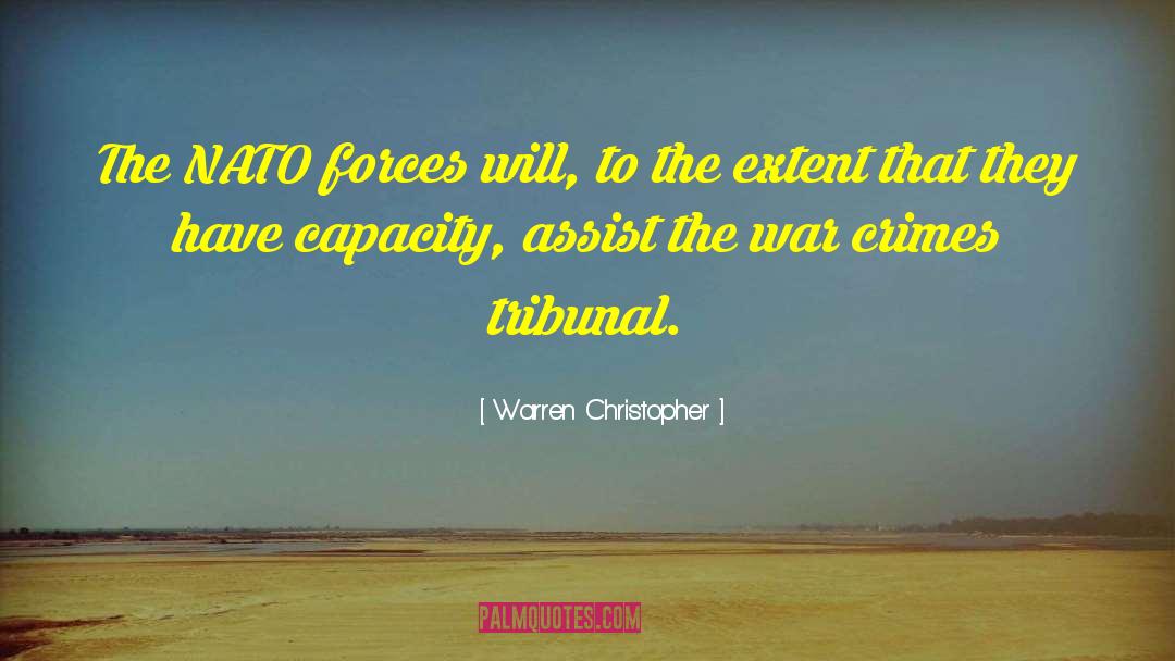 Warren Christopher Quotes: The NATO forces will, to