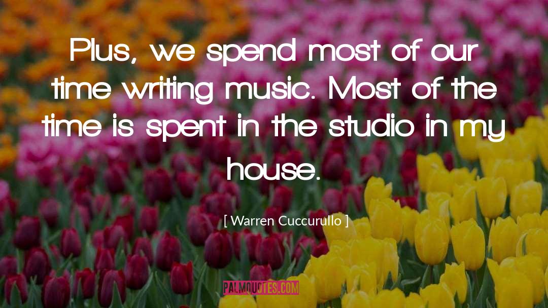 Warren Cuccurullo Quotes: Plus, we spend most of