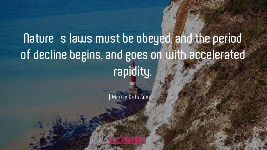 Warren De La Rue Quotes: Nature's laws must be obeyed,