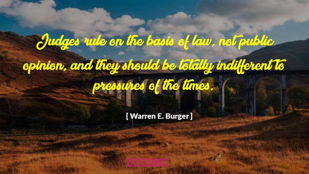 Warren E. Burger Quotes: Judges rule on the basis