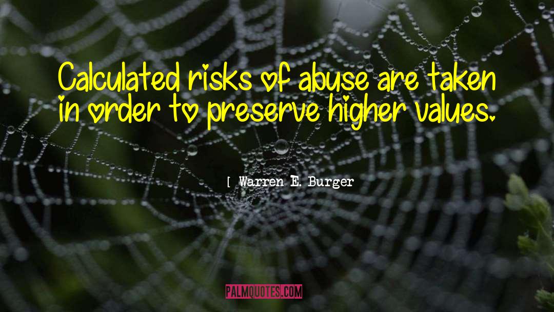 Warren E. Burger Quotes: Calculated risks of abuse are