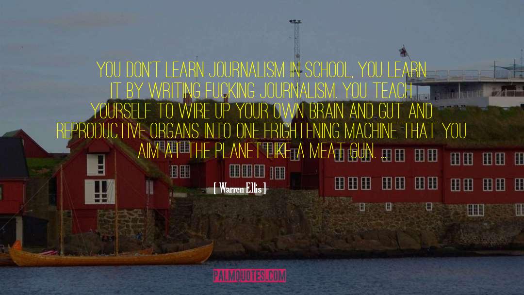 Warren Ellis Quotes: You don't learn journalism in