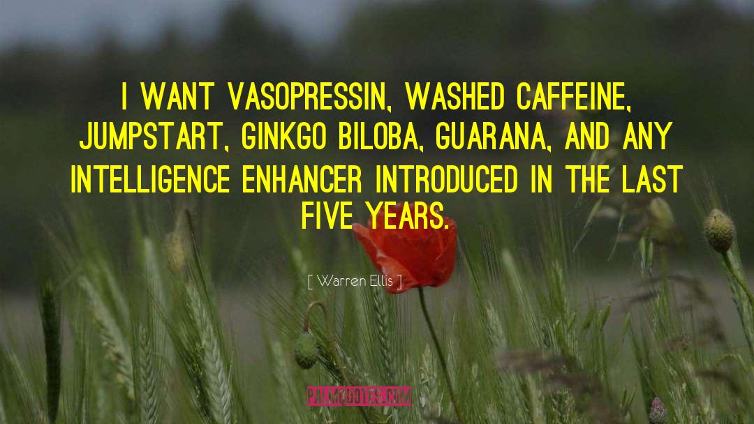 Warren Ellis Quotes: I want vasopressin, washed caffeine,