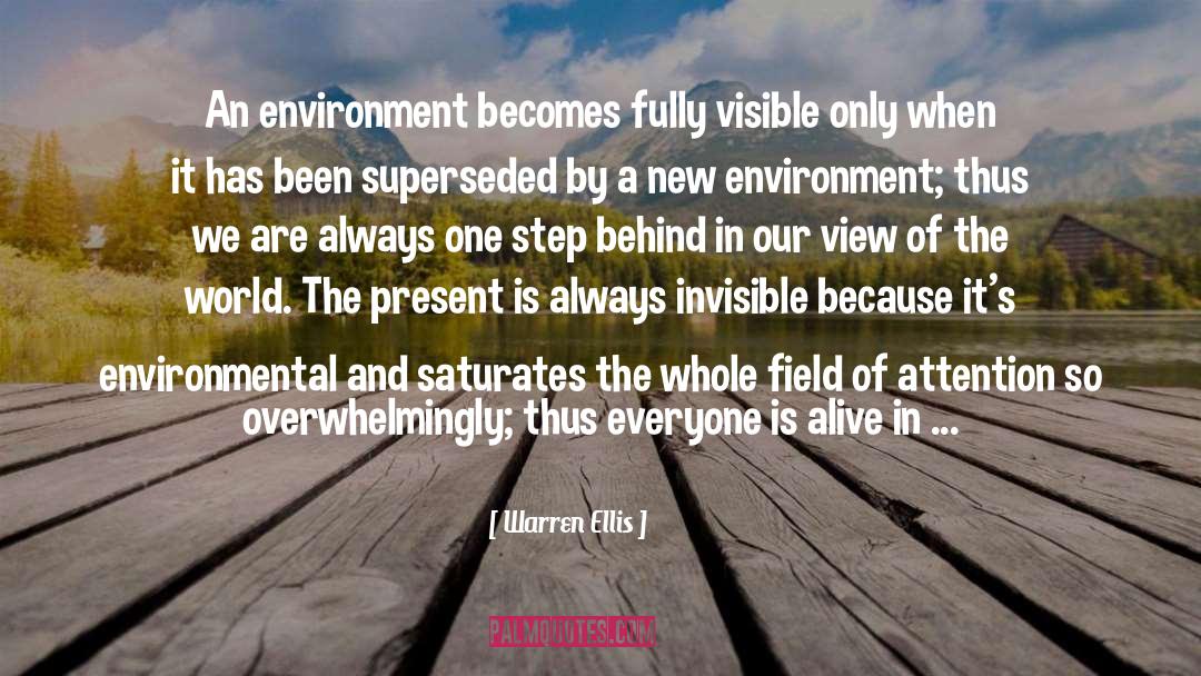 Warren Ellis Quotes: An environment becomes fully visible