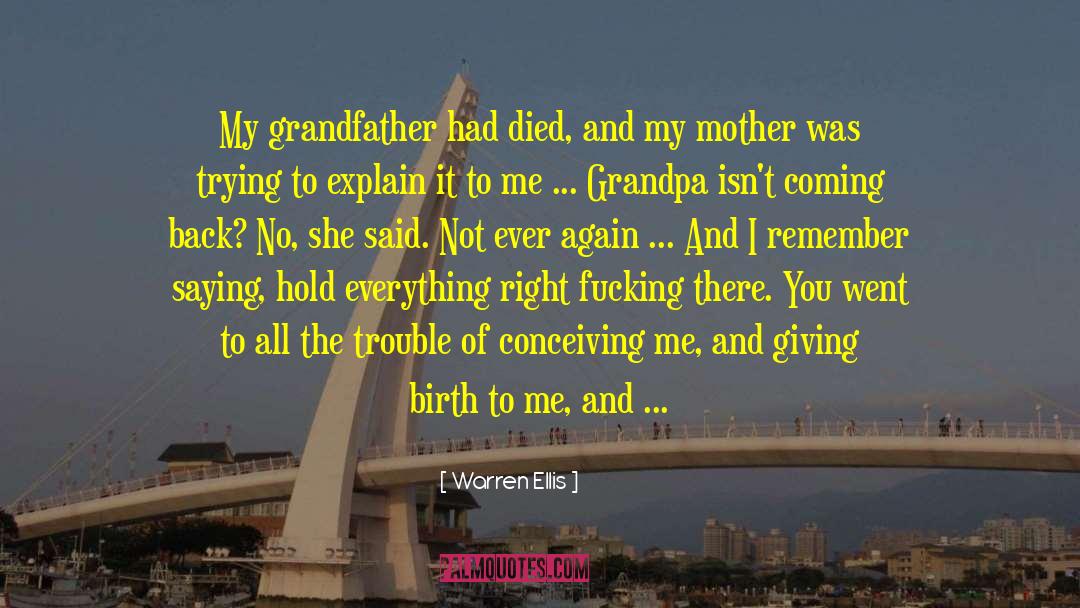 Warren Ellis Quotes: My grandfather had died, and