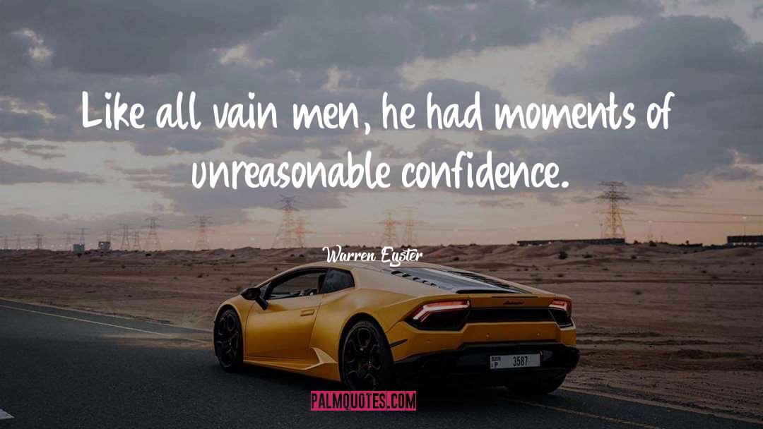 Warren Eyster Quotes: Like all vain men, he