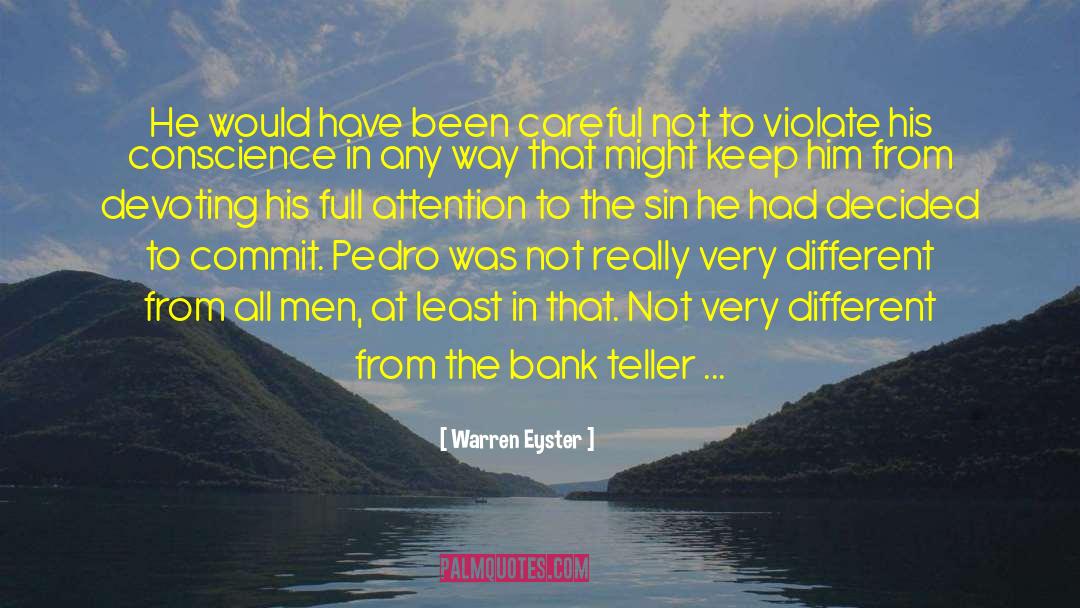 Warren Eyster Quotes: He would have been careful