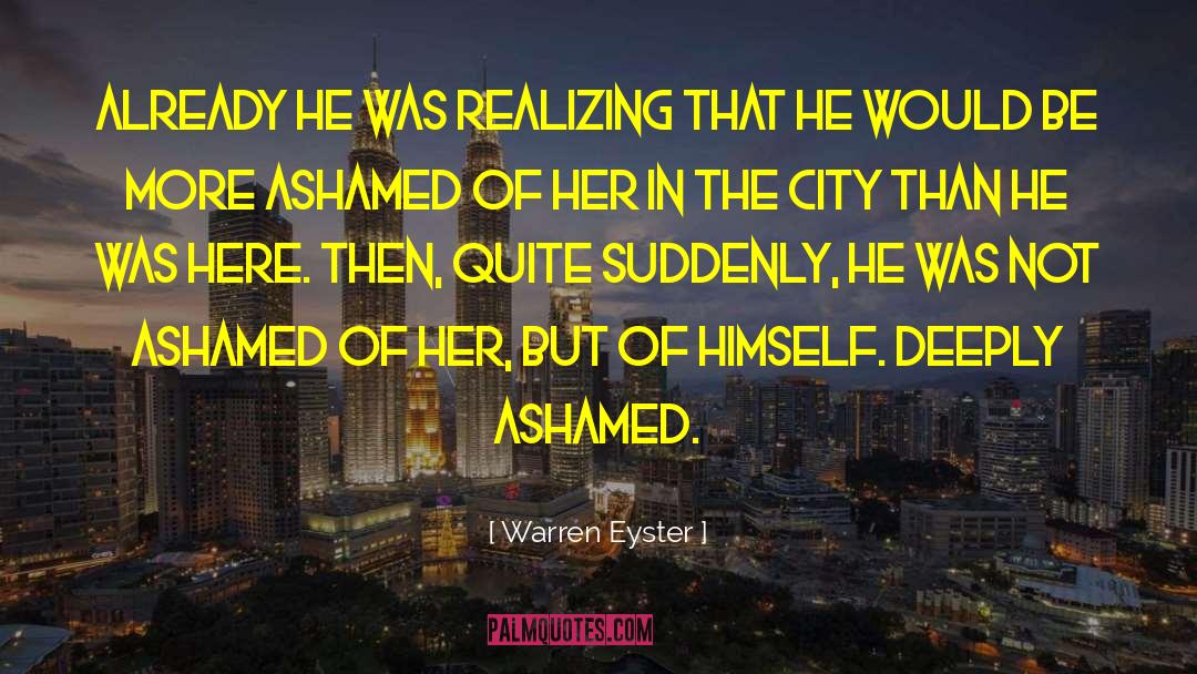 Warren Eyster Quotes: Already he was realizing that