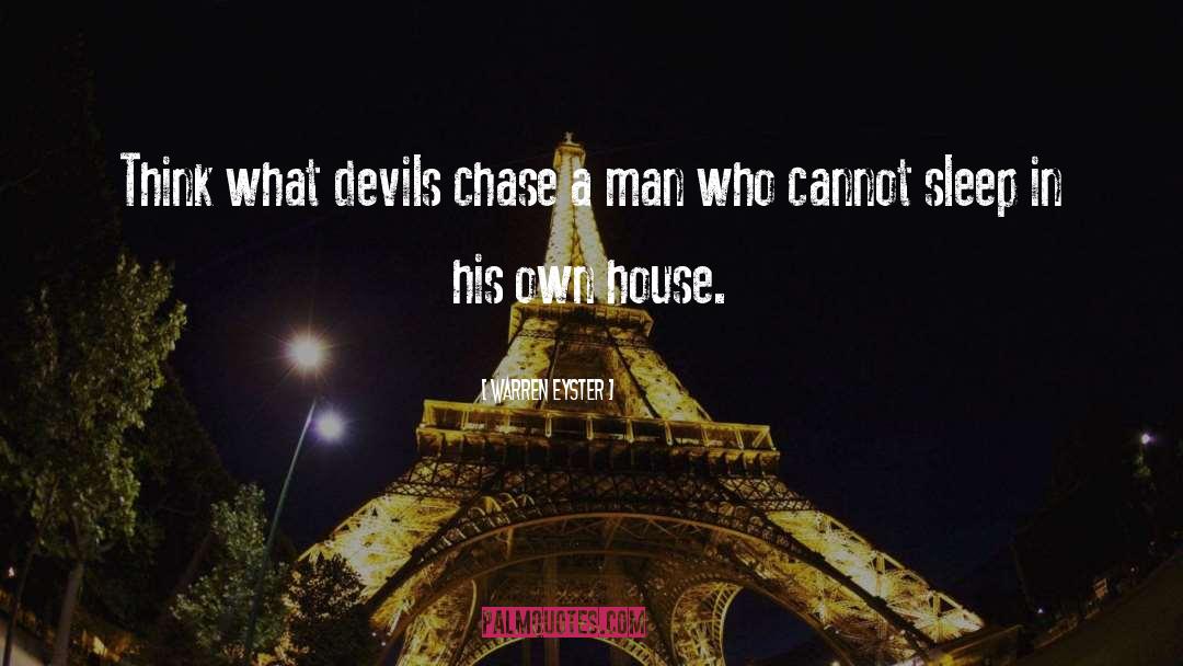 Warren Eyster Quotes: Think what devils chase a