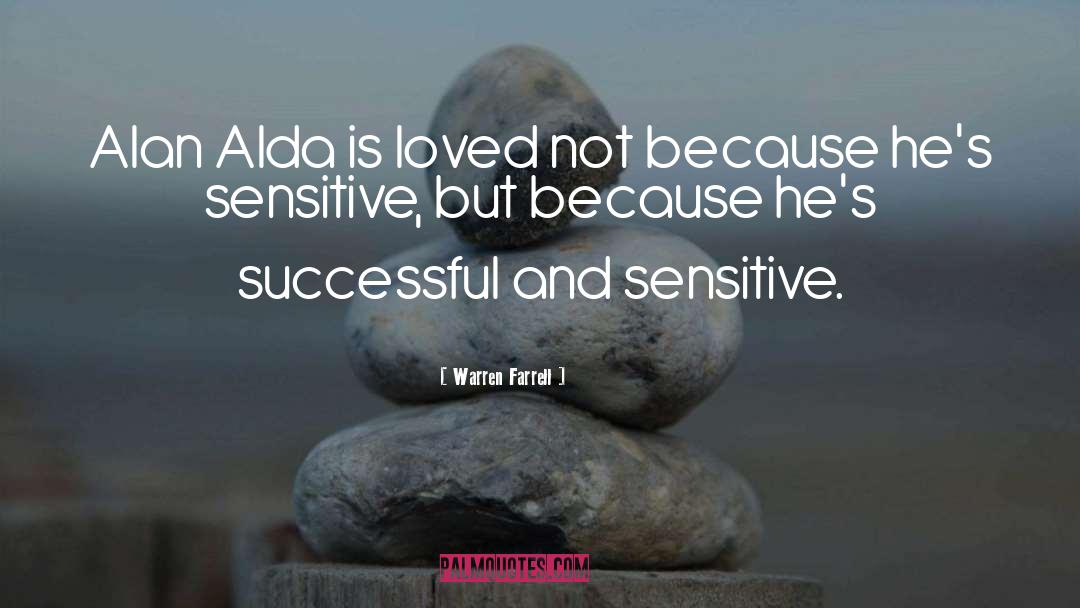 Warren Farrell Quotes: Alan Alda is loved not
