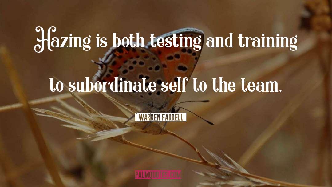 Warren Farrell Quotes: Hazing is both testing and