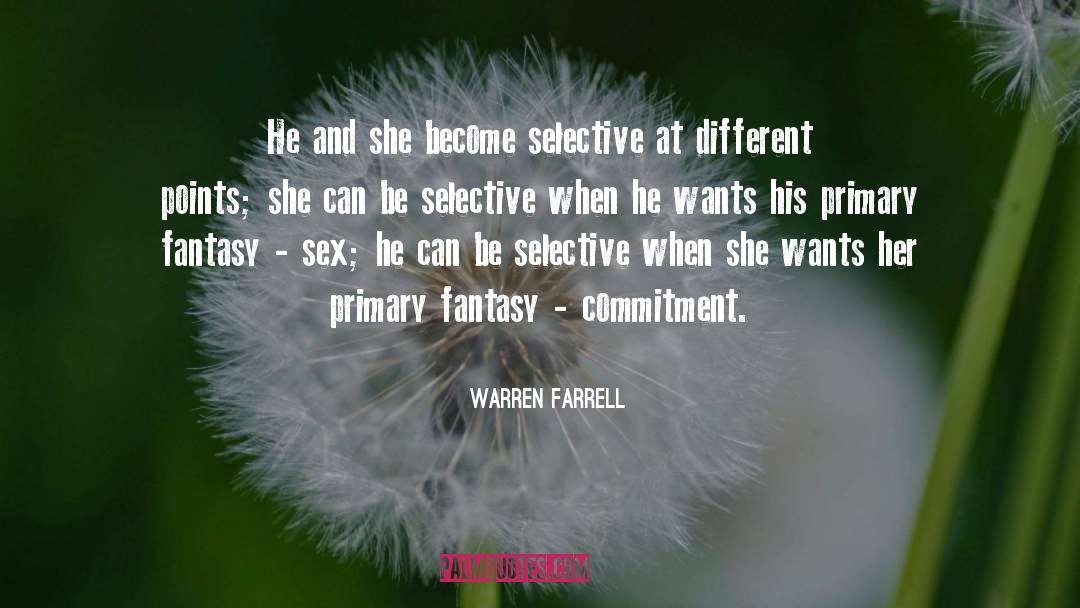 Warren Farrell Quotes: He and she become selective
