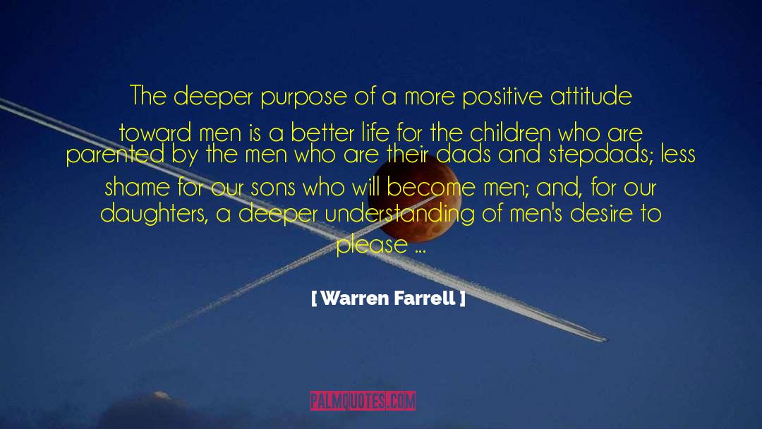 Warren Farrell Quotes: The deeper purpose of a