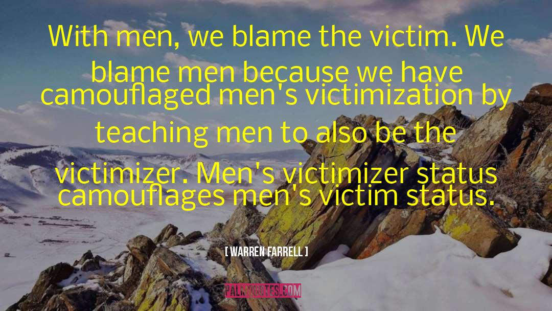 Warren Farrell Quotes: With men, we blame the